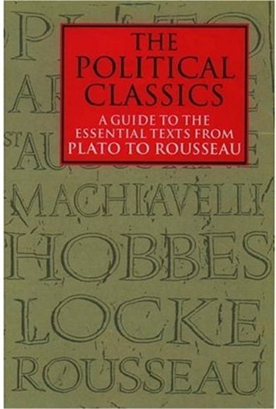 The Political Classics: A Guide to the Essential Texts from Plato to Rousseau