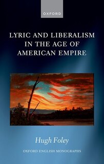Front cover_Lyric And Liberalism In The Age Of American Empire