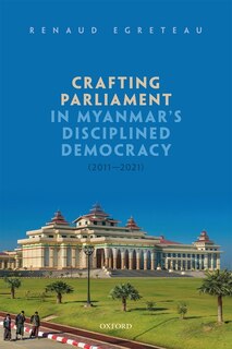 Couverture_Crafting Parliament in Myanmar's Disciplined Democracy (2011-2021)