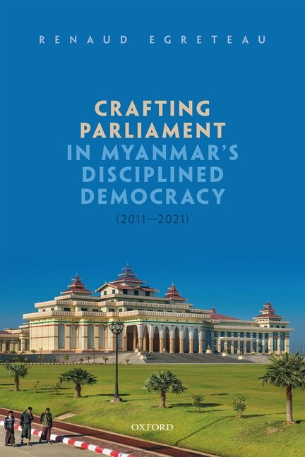 Couverture_Crafting Parliament in Myanmar's Disciplined Democracy (2011-2021)