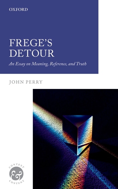 Frege's Detour: An Essay On Meaning, Reference, And Truth