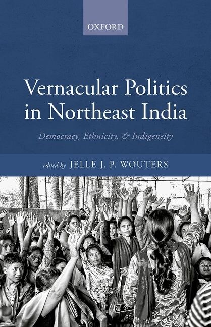 Front cover_Vernacular Politics In Northeast India