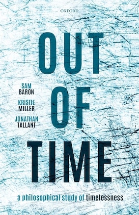 Out of Time: A Philosophical Study of Timelessness