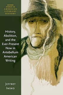 Front cover_History, Abolition, and the Ever-Present Now in Antebellum American Writing
