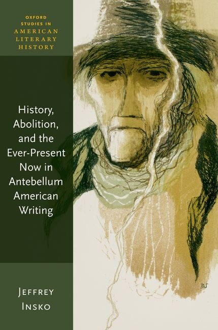 Front cover_History, Abolition, and the Ever-Present Now in Antebellum American Writing