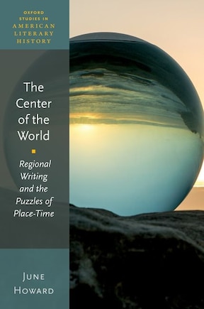 The Center of the World: Regional Writing and the Puzzles of Place-Time