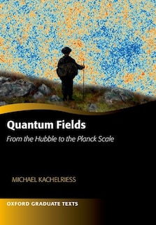 Front cover_Quantum Fields -- From the Hubble to the Planck Scale