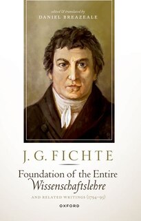 Front cover_J. G. Fichte: Foundation Of The Entire Wissenschaftslehre And Related Writings, 1794-95