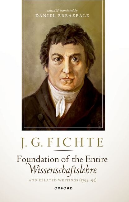 Front cover_J. G. Fichte: Foundation Of The Entire Wissenschaftslehre And Related Writings, 1794-95