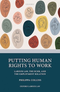 Putting Human Rights To Work: Labour Law, The Echr, And The Employment Relation