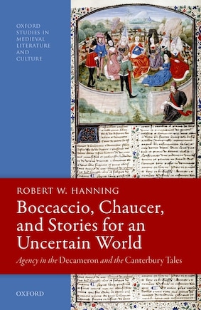 Boccaccio, Chaucer, And Stories For An Uncertain World: Agency In The Decameron And The Canterbury Tales