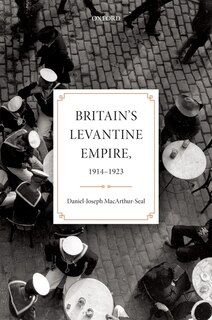 Front cover_Britain's Levantine Empire, 1914-1923
