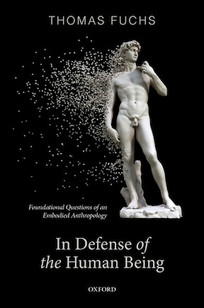 In Defence Of The Human Being: Foundational Questions Of An Embodied Anthropology