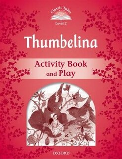 Front cover_Classic Tales Second Edition: Level 2 Thumbelina Activity Book and Play