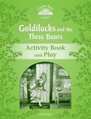 Front cover_Classic Tales Second Edition: Elementary 1 Goldilocks and the 3 Bears Activity Book and Play