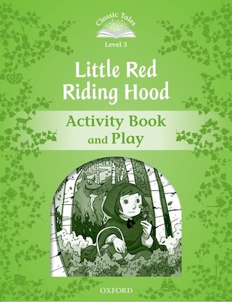 Classic Tales Second Edition: Elementary 1 Little Red Riding Hood Activity Book and Play