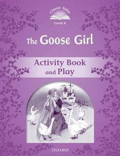 Front cover_Classic Tales Second Edition: Level 4 The Goose Girl Activity Book and Play