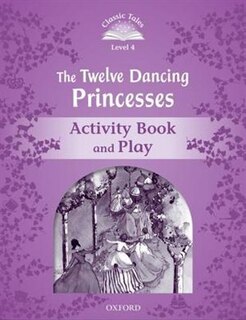 Couverture_Classic Tales Second Edition: Level 4 The Twelve Dancing Princesses Activity Book and Play