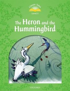 Couverture_Classic Tales Second Edition: Level 3 The Heron and the Hummingbird