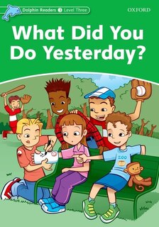 Front cover_Dolphin Readers: Level 3 What Did You Do Yesterday?