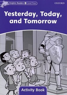Couverture_Dolphin Readers: Level 4 Yesterday, Today, and Tomorrow Activity Book
