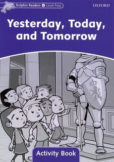 Dolphin Readers: Level 4 Yesterday, Today, and Tomorrow Activity Book