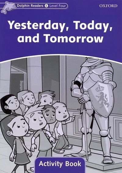 Couverture_Dolphin Readers: Level 4 Yesterday, Today, and Tomorrow Activity Book