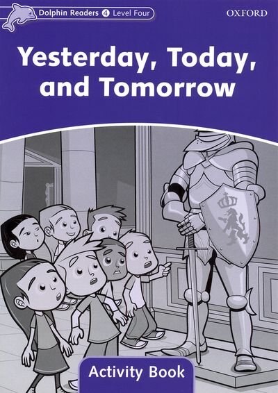 Dolphin Readers: Level 4 Yesterday, Today, and Tomorrow Activity Book