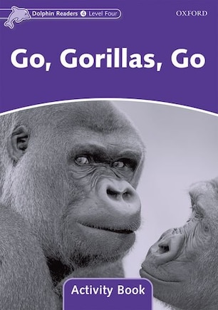 Dolphin Readers: Level 4 Go, Gorillas, Go Activity Book