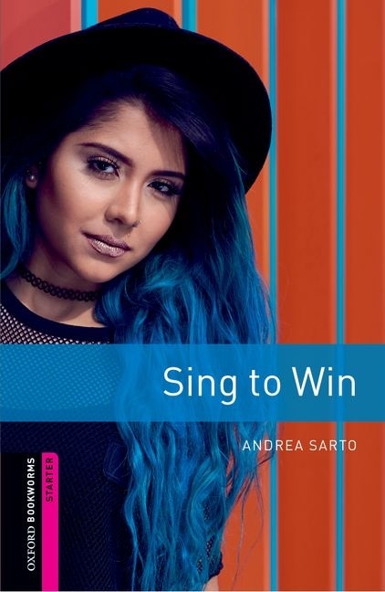 Oxford Bookworms Library: Starter Sing to Win: Graded readers for secondary and adult learners