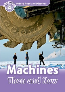 Couverture_Oxford Read and Discover: Level 4 - 750 Headwords Machines Then and Now