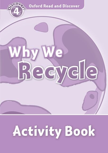 Couverture_Oxford Read and Discover: Level 4 - 750 Headwords Why We Recycle Activity Book