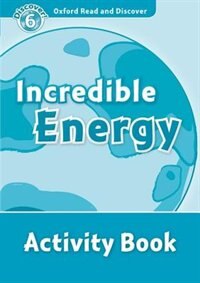 Couverture_Oxford Read and Discover: Level 6 - 1050 Headwords Incredible Energy Activity Book