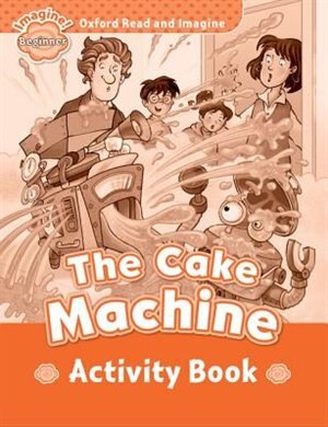 Couverture_Oxford Read and Imagine: Beginner The Cake Machine Activity Book