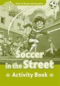 Couverture_Oxford Read and Imagine: Level 3 Soccer in the Street Activity Book