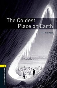 Front cover_Oxford Bookworms Library, New Edition: Level 1 (400 headwords) The Coldest Place on Earth