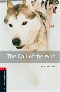 Front cover_Oxford Bookworms Library, New Edition: Level 3 (1,000 headwords) The Call of the Wild