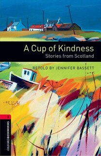 Front cover_Oxford Bookworms Library Third Edition: Level 3 (1,000 headwords) A Cup of Kindness: Stories from Scotland
