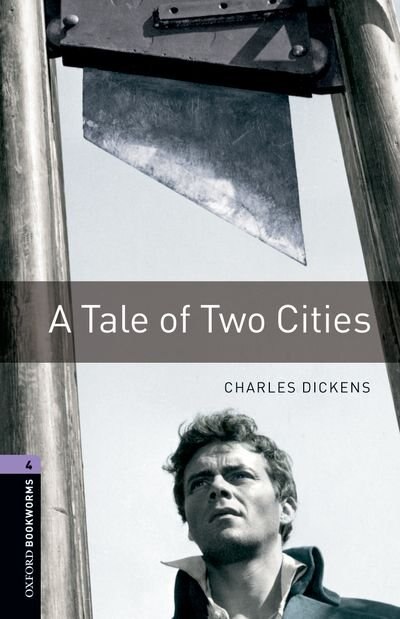 Couverture_Oxford Bookworms Library, New Edition: Level 4 (1,400 headwords) A Tale of Two Cities