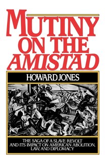 Couverture_Mutiny on the Amistad: The Saga of a Slave Revolt & Its Impact on American Abolition, Law & Diplomacy