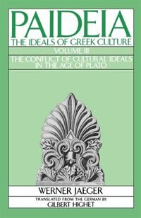 Front cover_Paideia: The Ideals of Greek Culture Volume III: The Conflict of Cultural Ideals in the Age of Plato