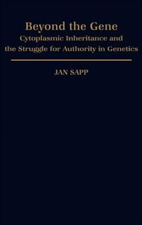 Beyond the Gene: Cytoplasmic Inheritance and the Struggle for Authority in Genetics