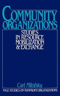Community Organizations: Studies in Resource Mobilization and Exchange