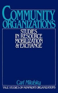 Community Organizations: Studies in Resource Mobilization and Exchange