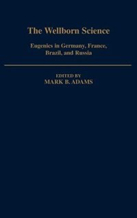 The Wellborn Science: Eugenics in Germany, France, Brazil, and Russia