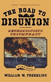Couverture_The Road To Disunion, Volume Ii: Secessionists Triumphant Volume Ii: Secessionists Triumphant, 1854-1861