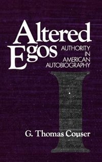 Altered Egos: Authority in American Autobiography