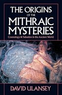 The Origins of the Mithraic Mysteries: Cosmology and Salvation in the Ancient World