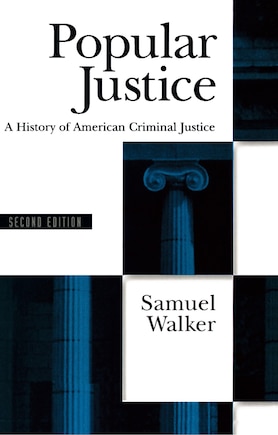 Popular Justice: A History of American Criminal Justice