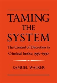 Taming the System: The Control of Discretion in Criminal Justice, 1950-1990